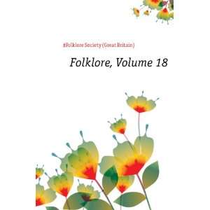    Folklore, Volume 18: #Folklore Society (Great Britain): Books