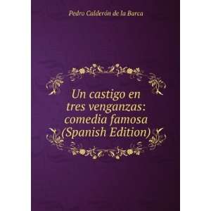 Un castigo en tres venganzas comedia famosa (Spanish Edition) Pedro 
