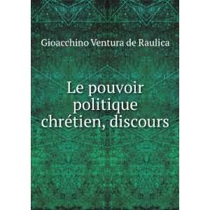   politique chrÃ©tien, discours Gioacchino Ventura de Raulica Books