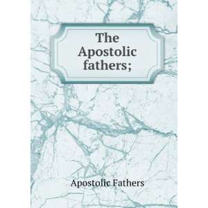  The Apostolic fathers; (9785873933426) Apostolic Fathers Books