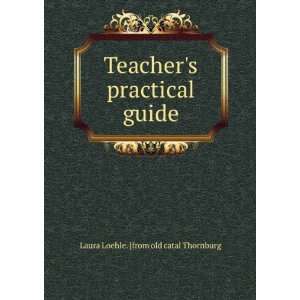  Teachers practical guide Laura Loehle. [from old catal 