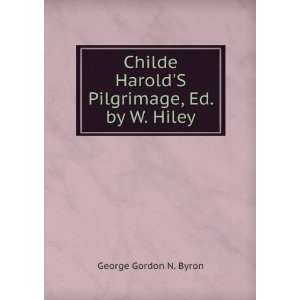   HaroldS Pilgrimage, Ed. by W. Hiley George Gordon N. Byron Books