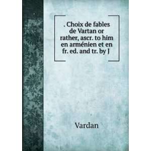   . to him en armÃ©nien et en fr. ed. and tr. by J .: Vardan: Books
