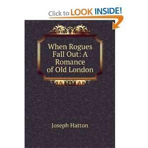   When Rogues Fall Out A Romance of Old London Joseph Hatton Books