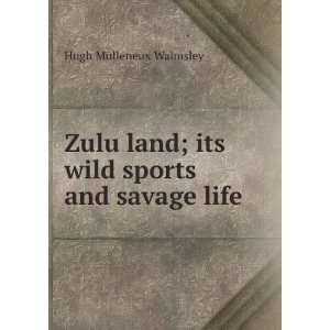 Zulu land; its wild sports and savage life Hugh Mulleneux 