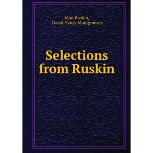   Selections from Ruskin . David Henry Montgomery John Ruskin Books