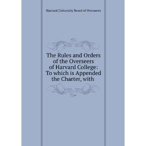  The Rules and Orders of the Overseers of Harvard College 