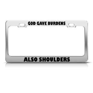  God Gave Burdens Also Shoulders license plate frame Tag 