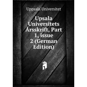 Upsala Universitets Ãrsskrift, Part 1,Â issue 2 (German Edition 