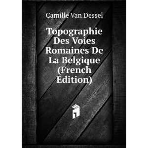   Romaines De La Belgique (French Edition) Camille Van Dessel Books