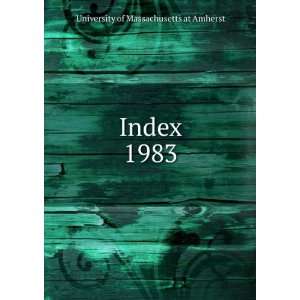  Index. 1983 University of Massachusetts at Amherst Books