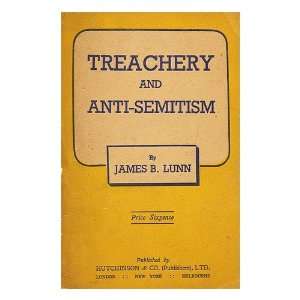   Treachery and Anti Semitism / by James B. Lunn: James B. Lunn: Books