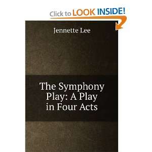    The Symphony Play A Play in Four Acts Jennette Lee Books