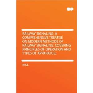  Railway Signaling; a Comprehensive Treatise on Modern Methods 