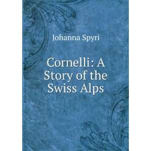  Cornelli A Story of the Swiss Alps Johanna Spyri Books