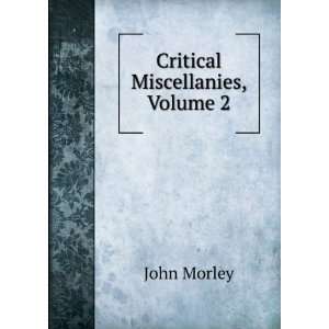  Critical Miscellanies, Volume 2 John Morley Books