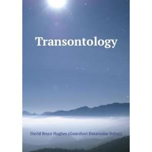   Transontology David Bruce Hughes (Gaurahari Dasanudas Babaji) Books