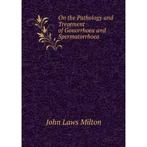   Treatment of Gonorrhoea and Spermatorrhoea John Laws Milton Books