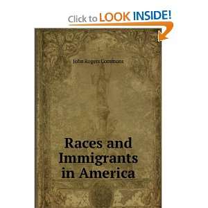    Races and Immigrants in America John Rogers Commons Books
