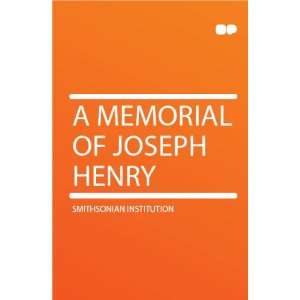 Memorial of Joseph Henry Smithsonian Institution  Books