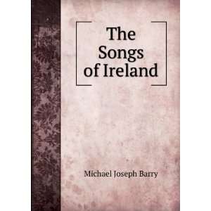  The Songs of Ireland Michael Joseph Barry Books