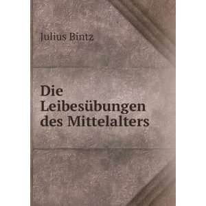 Die LeibesÃ¼bungen des Mittelalters Julius Bintz  Books