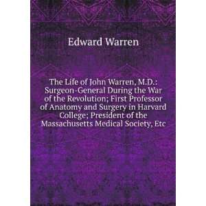  The Life of John Collins Warren, M.D.: Edward Warren 