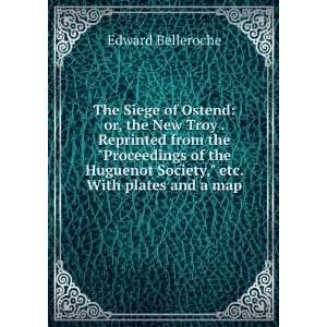  The Siege of Ostend or, the New Troy . Reprinted from the 