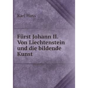   Johann II. Von Liechtenstein und die bildende Kunst Karl Hoss Books