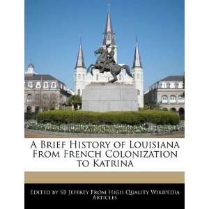   From French Colonization to Katrina (9781241207038) SB Jeffrey Books