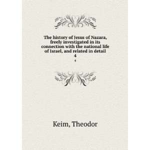   national life of Israel, and related in detail. 4 Theodor Keim Books