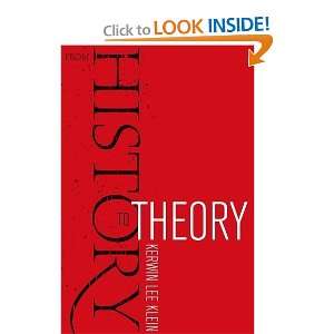    From History to Theory [Hardcover]: Kerwin Lee Klein: Books