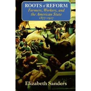  Roots of Reform Farmers, Workers, and the American State 