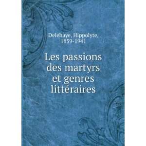   martyrs et genres littÃ©raires Hippolyte, 1859 1941 Delehaye Books