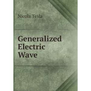  Generalized Electric Wave Nicola Tesla Books