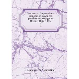   en Orient, 1832 1833;. 1 Alphonse de, 1790 1869 Lamartine Books