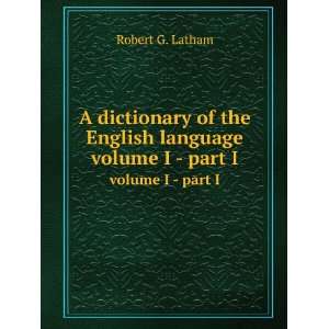   of the English language. volume I   part I R. G. Latham Books
