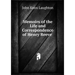   Life and Correspondence of Henry Reeve .: John Knox Laughton: Books