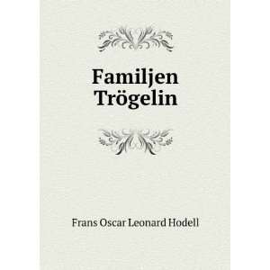  Familjen TrÃ¶gelin Frans Oscar Leonard Hodell Books