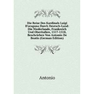   , Beschrieben Von Antonio De Beatis (German Edition) Antonio Books