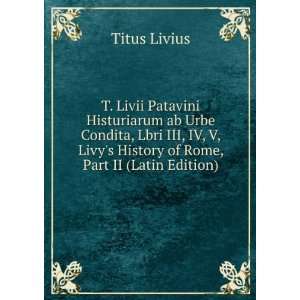   Livys History of Rome, Part II (Latin Edition) Titus Livius Books