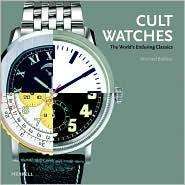 CULT WATCHES Worlds Enduring Classics   Rolex & More 9781858943879 