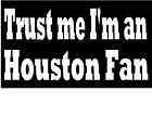 Trust me Im an Houston Fan T Shirt S 3XL  Funny Texans 
