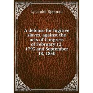   acts of Congress of February 12, 1793 and September 18, 1850 Lysander