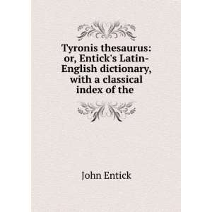  Tyronis thesaurus or, Enticks Latin English dictionary 