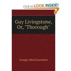    Guy Livingstone, Or, Thorough. George Alfred Lawrence Books