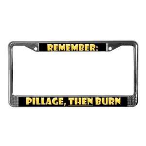  Pillage Funny License Plate Frame by  Everything 