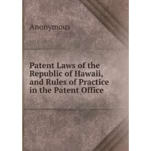   Hawaii, and Rules of Practice in the Patent Office: Anonymous: Books