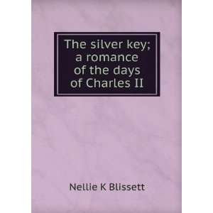   key; a romance of the days of Charles II Nellie K Blissett Books