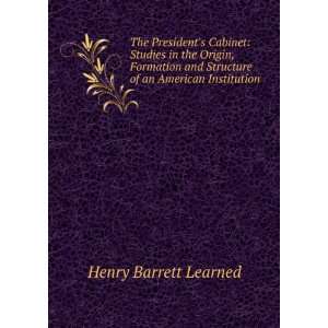  The Presidents Cabinet Studies in the Origin, Formation 